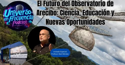 Prof. Mendez on the Future Arecibo Observatory at Universe in Frequency Podcast